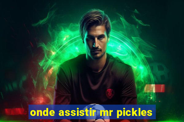 onde assistir mr pickles